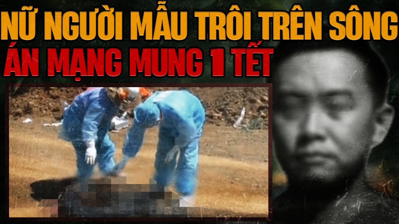 Kỳ Án Trung Quốc: Nữ Thi Thể Trôi Trên Sông Mùng 1 Tết
