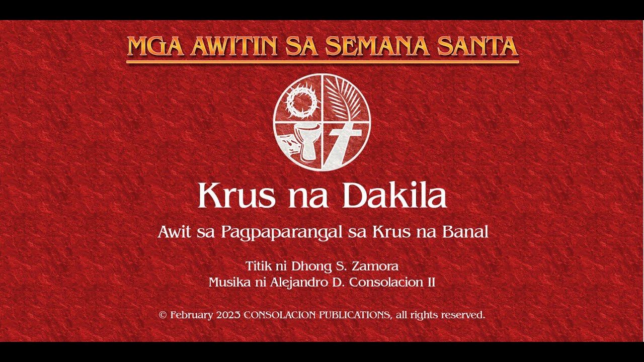 KRUS NA DAKILA ( Awit sa Pagpaparangal sa Krus na Banal) Alejandro D. Consolacion II