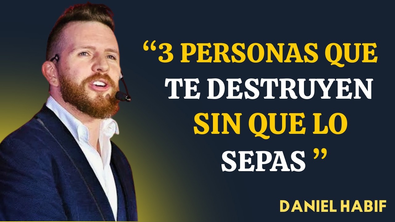3 Personas Tóxicas Que Te Destruyen Sin Que Lo Sepas | Amor Propio | Daniel Habif Motivacion