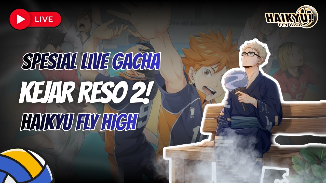 GACHAA TSUKI KEJAR RESO 2 GASSSSS - HAIKYU FLY HIGH