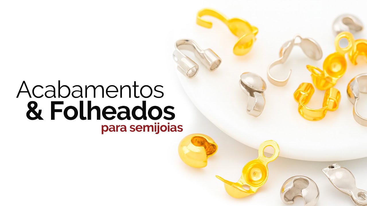 Acabamentos e Folheados para Montagem de Semijoias | Aula Ao Vivo