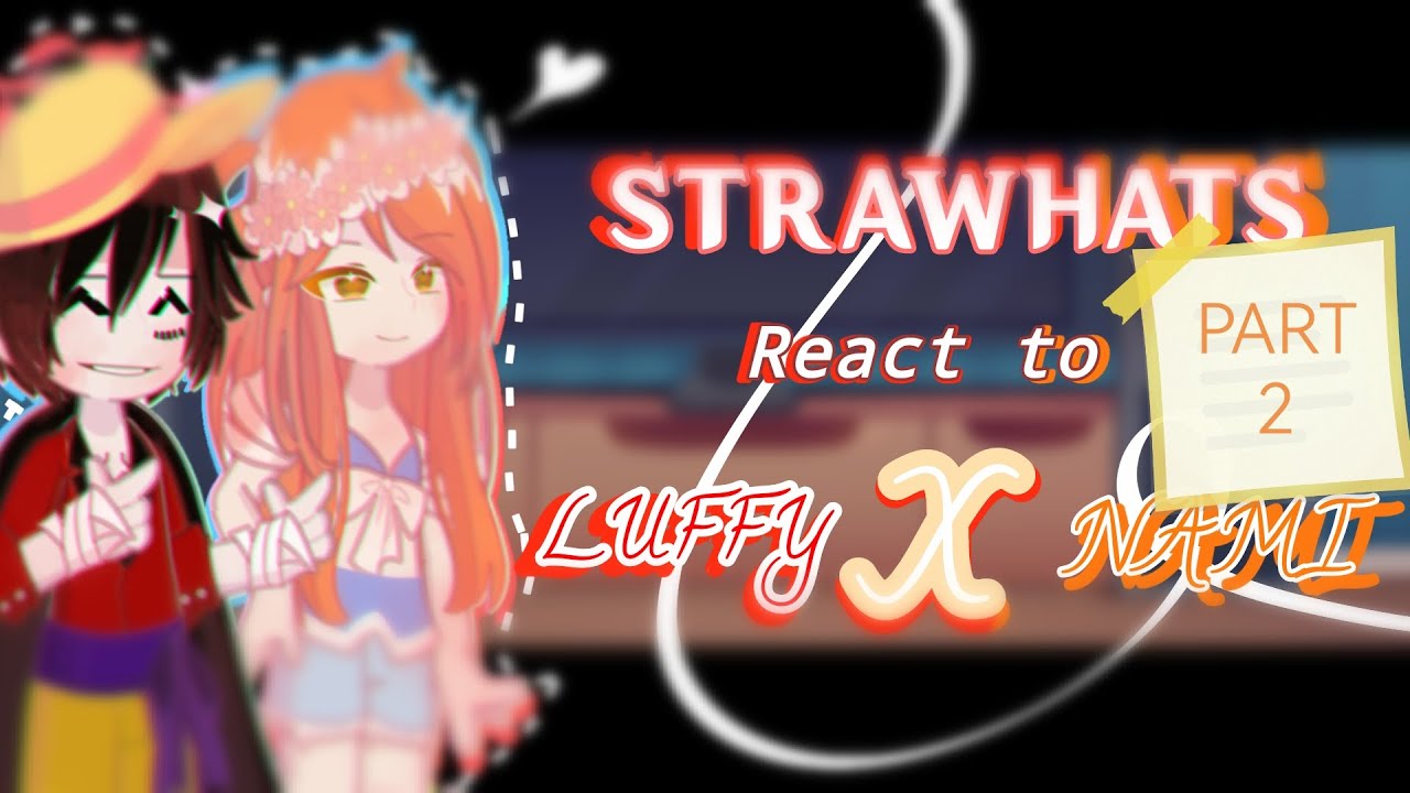 Strawhats React To Lunami | PART 2 IS OUT | LuffyXNami | Luna | NamiXLuffy