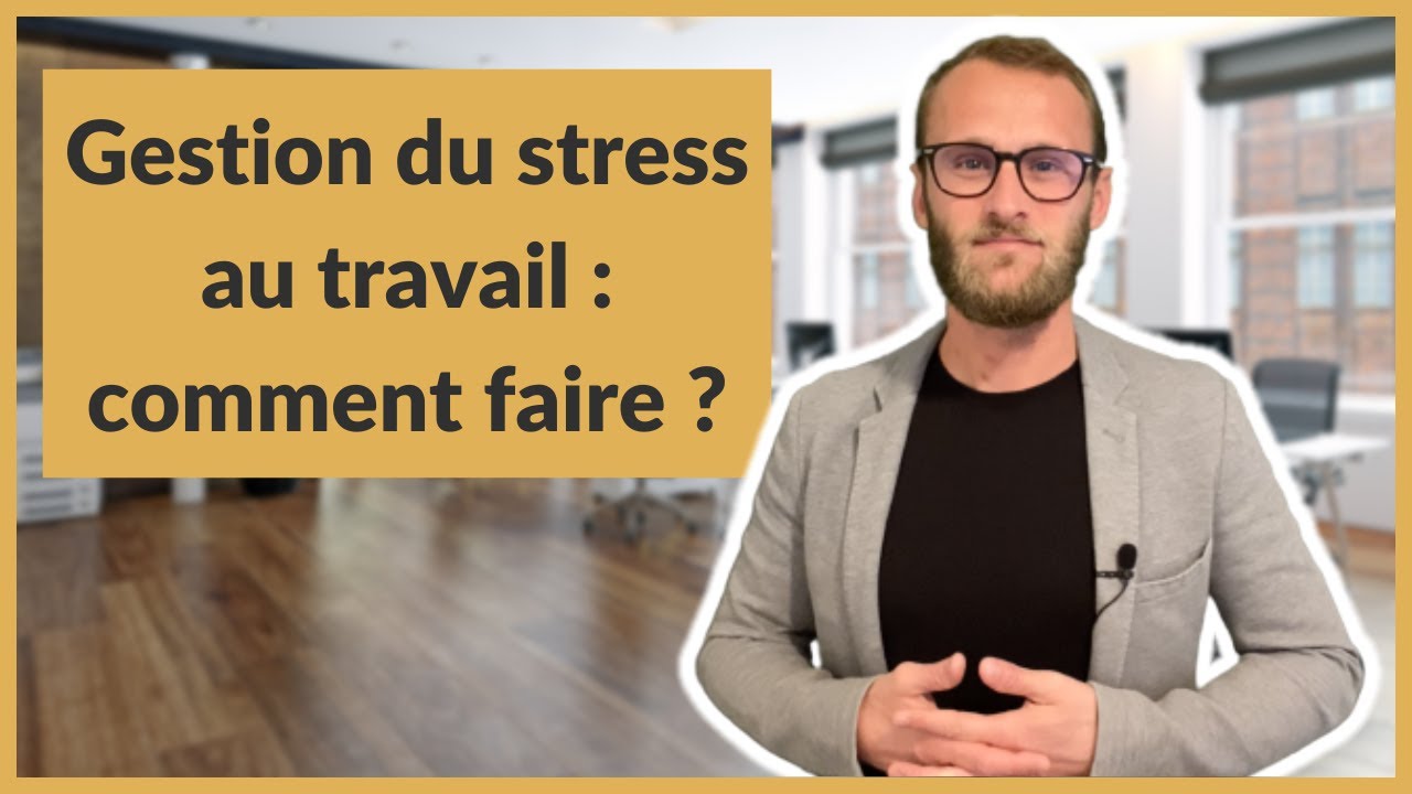 Gestion du stress au travail : comment faire ?
