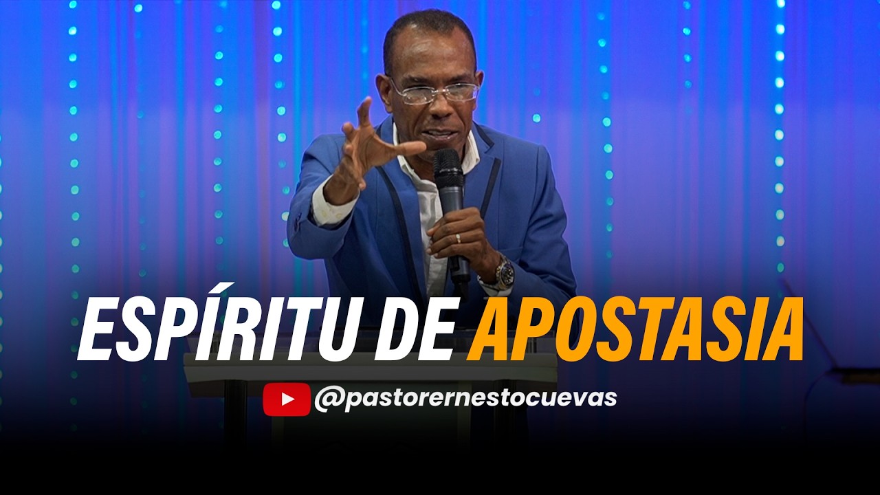 ESPÍRITU  DE APOSTASIA | PASTOR ERNESTO CUEVAS