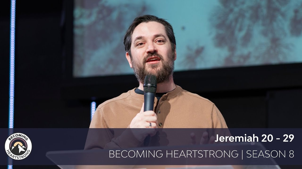 Jeremiah 20-29 | Becoming Heartstrong Season 8 - Kanata