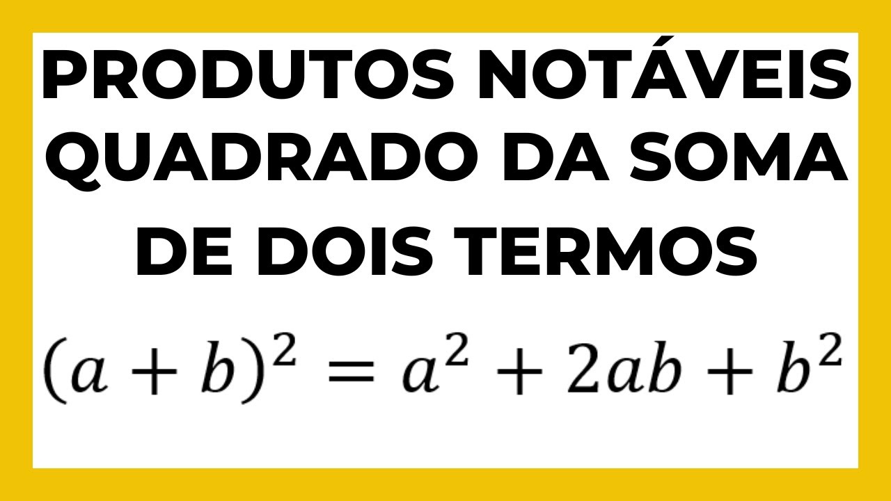 Produtos Notáveis: Quadrado da soma de dois termos