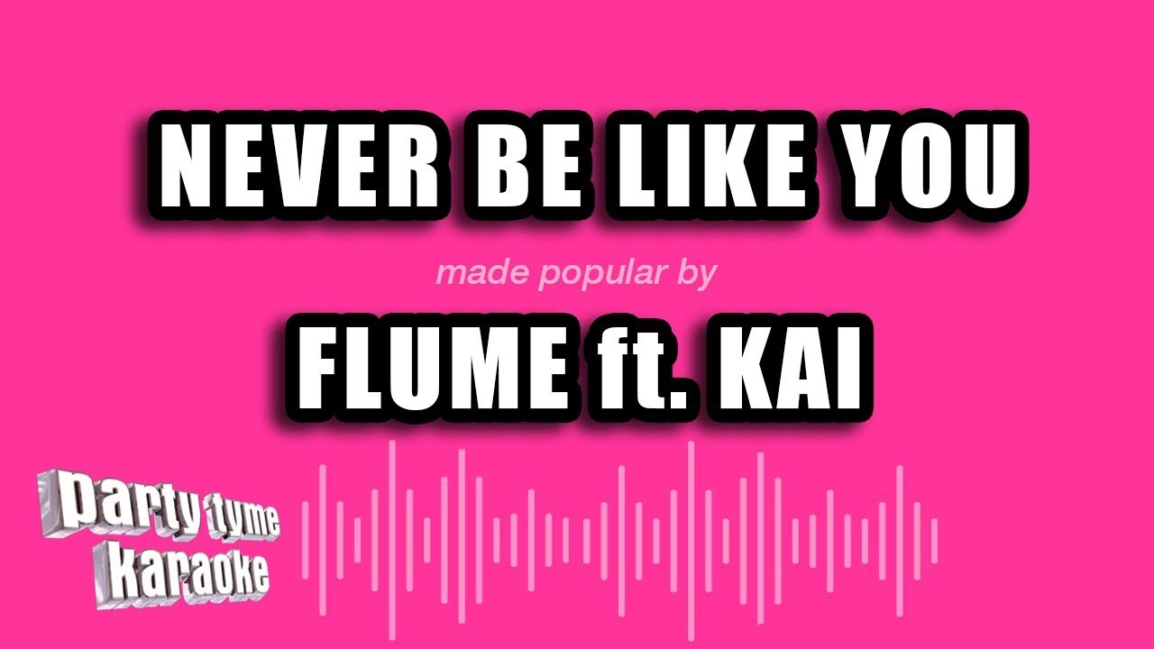 Flume ft. Kai - Never Be Like You (Karaoke Version)