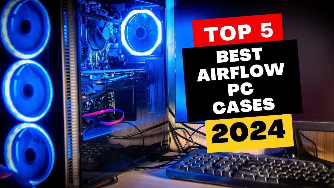 Top 5 Best Airflow PC Cases of 2024