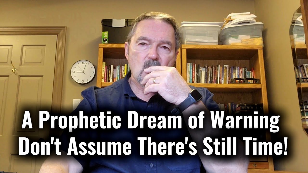 A Prophetic Dream of Warning- Don't Assume There's Still Time!