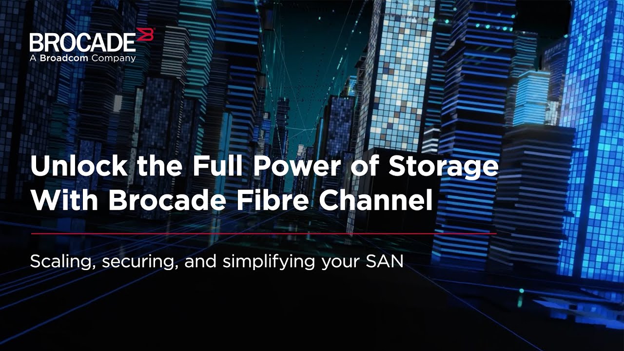 Unlock the Full Power of Storage With Brocade Fibre Channel