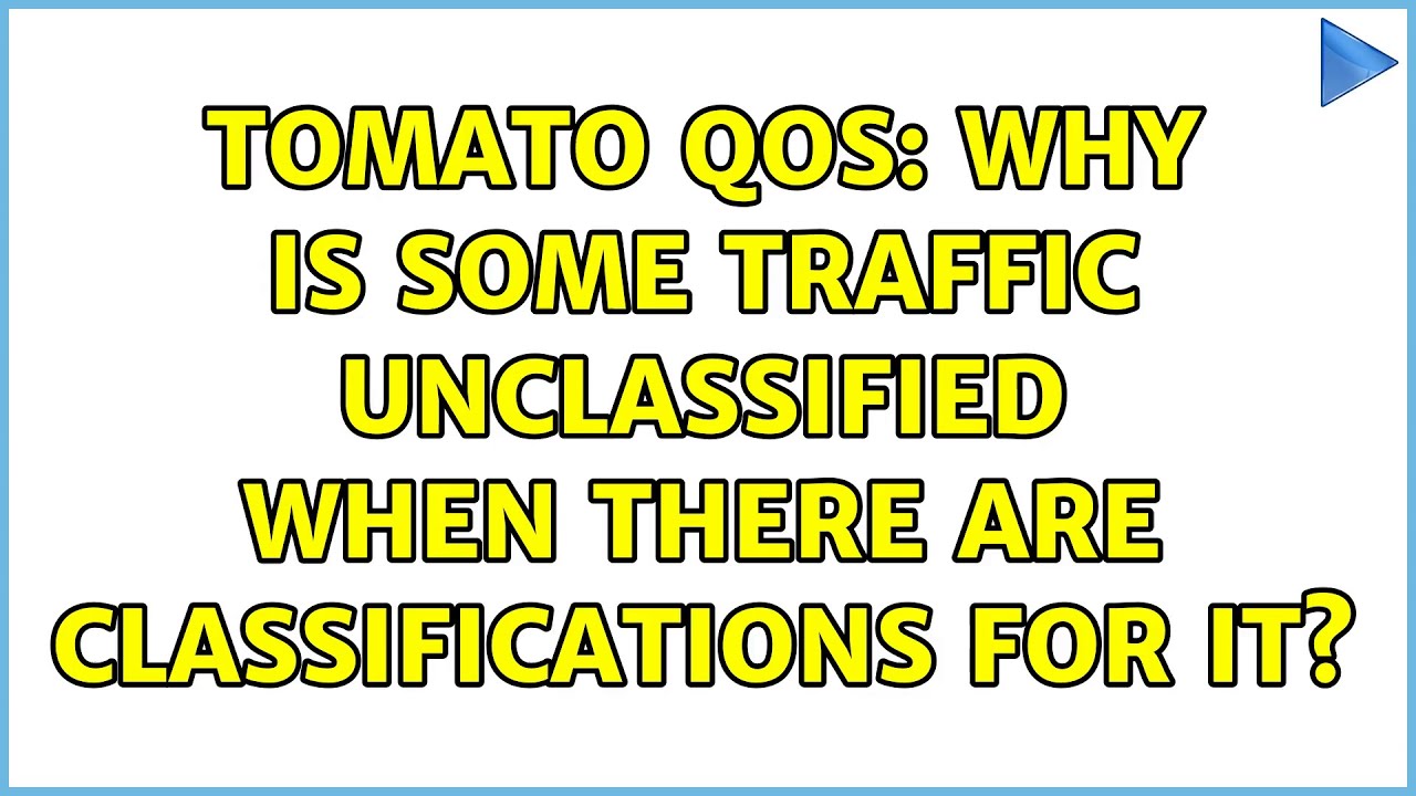 Tomato QoS: Why is some traffic unclassified when there are classifications for it? (2 Solutions!!)