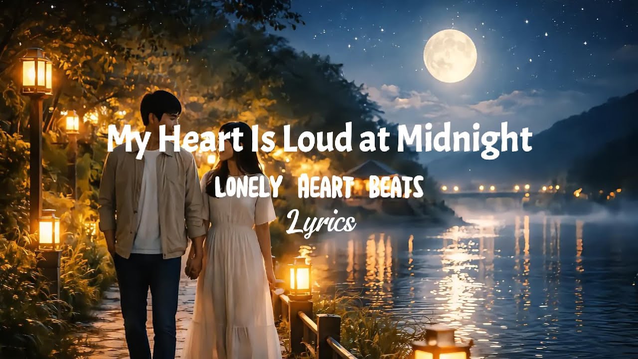 My Heart Is Loud at Midnight | Lonely Heart Beats 💔 Sad Love Song Lyrics