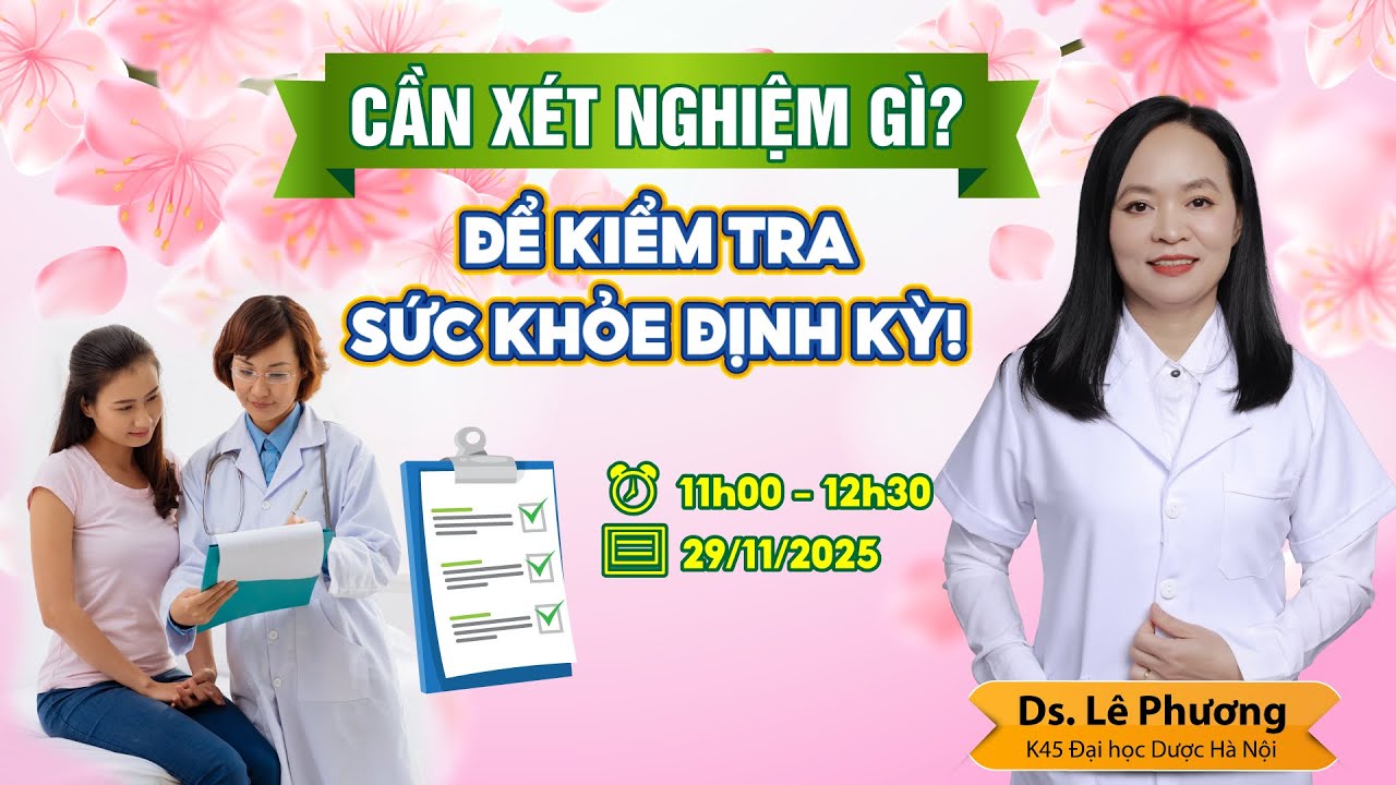 CẦN XÉT NGHIỆM GÌ ĐỂ KIỂM TRA SỨC KHỎE ĐỊNH KỲ!