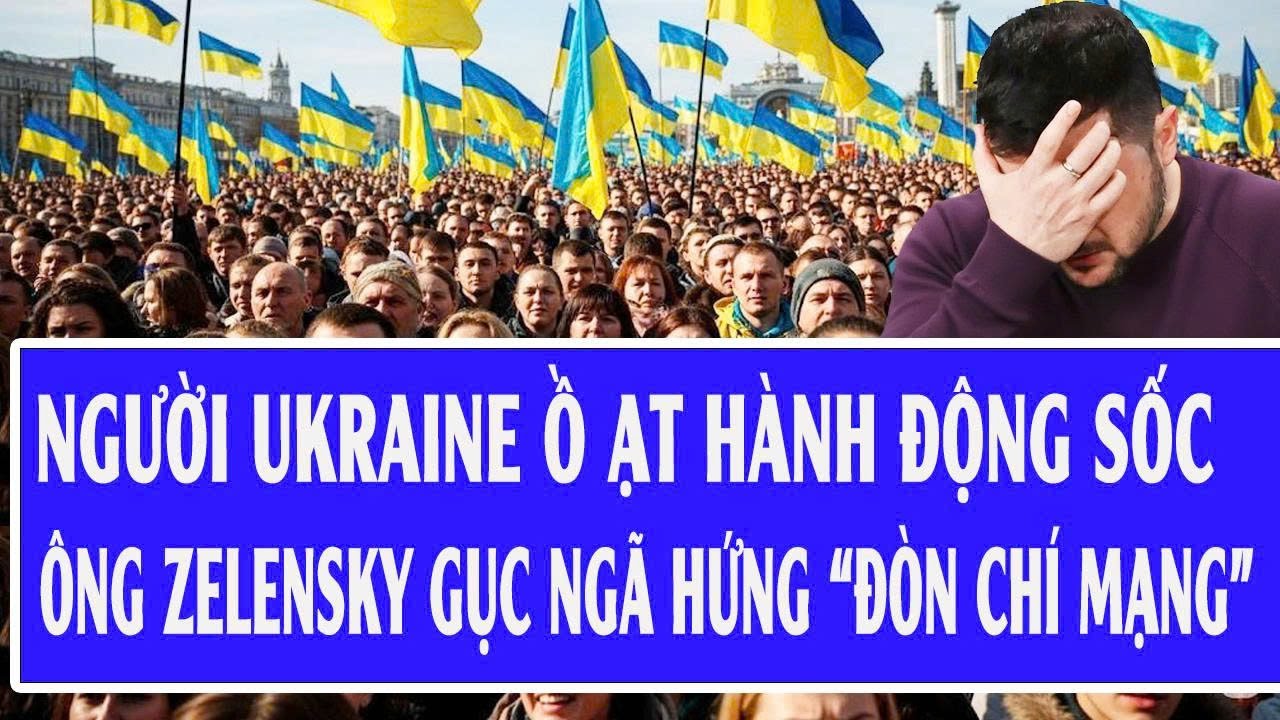 Người Ukraine ồ ạt hành động sốc, ông Zelensky gục ngã hứng “đòn chí mạng”