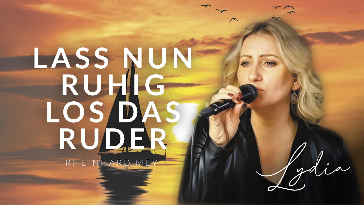 Lass nun ruhig los das Ruder (Trauerlied) gesungen von Lydia Ly