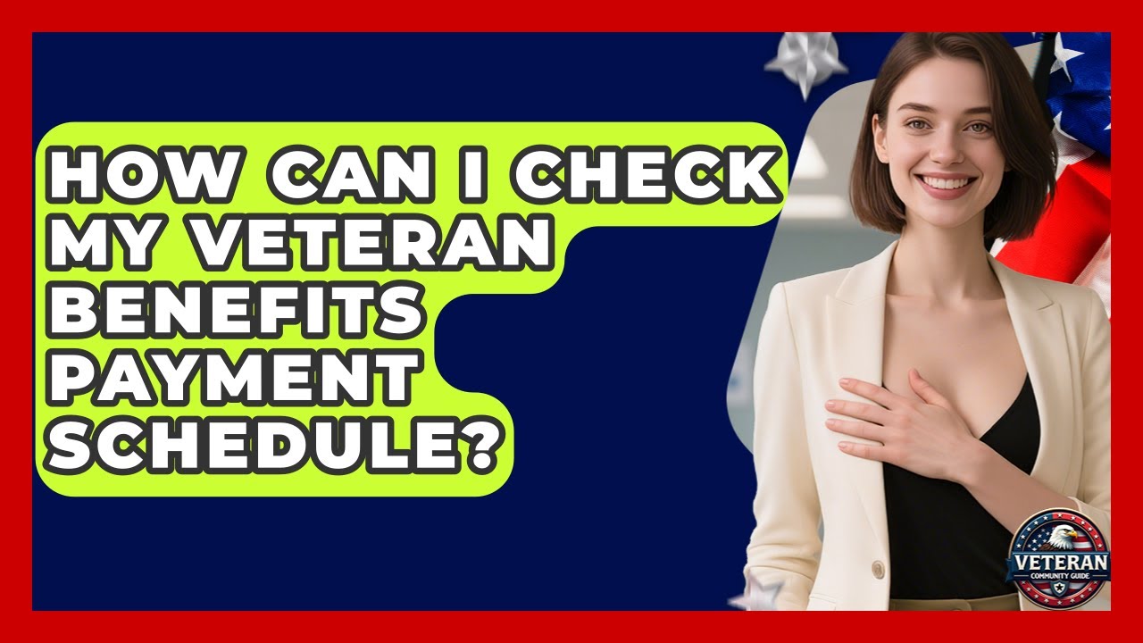 How Can I Check My Veteran Benefits Payment Schedule? - Veteran Community Guide