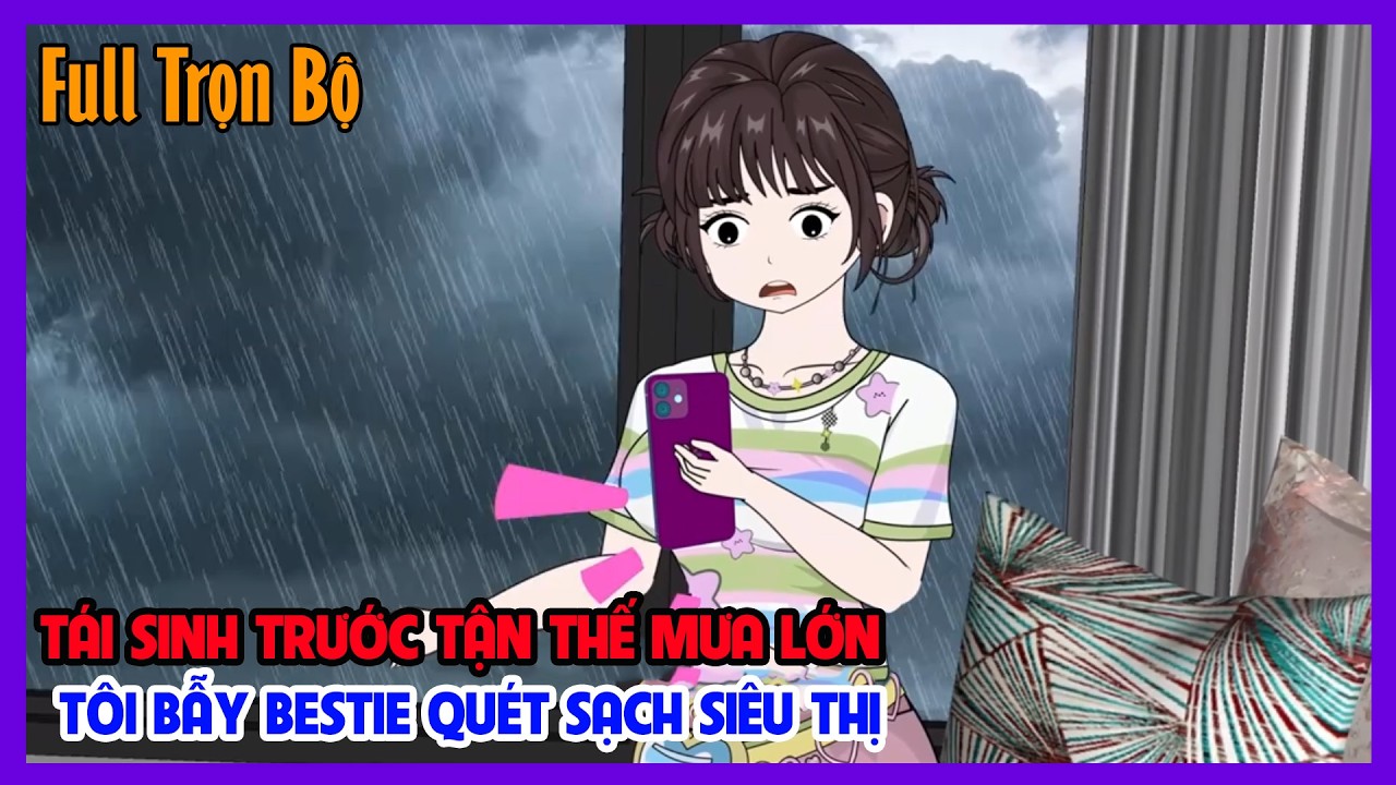 (Full Version) TÁI SINH TRƯỚC TẬN THẾ MƯA LỚN TÔI BẪY BESTIE QUÉT SẠCH SIÊU THỊ | Tiểu Hinh Review