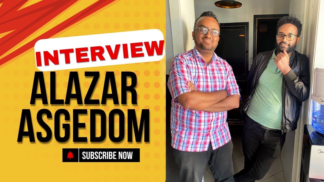 Interview with Alazar Asgedom- አላዛር አስገዶም ጋር ያደረኩት ቆይታ