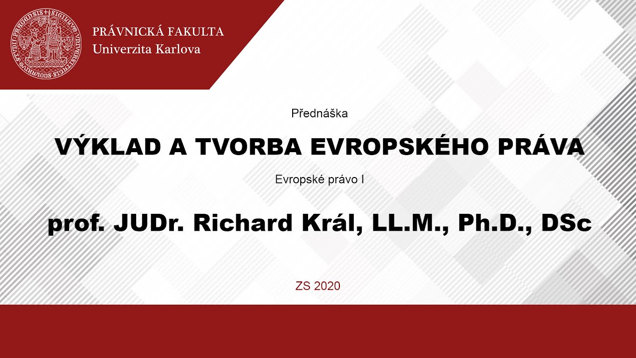 Evropské právo I: Výklad a tvorba evropského práva - prof. JUDr. Richard Král, LL.M., Ph.D., DSc.