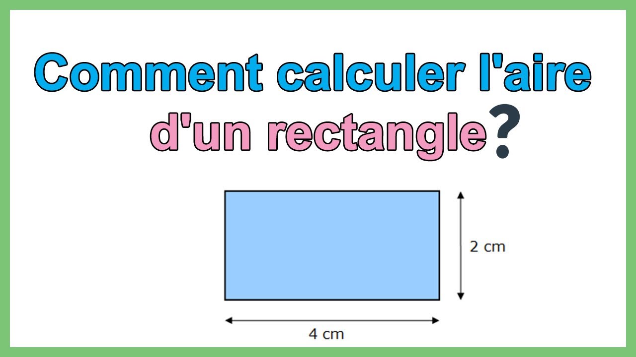 Comment calculer l'aire d un rectangle (formule calcul surface rectangle)