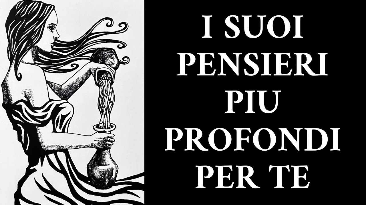 I SUOI PENSIERI PIÙ PROFONDI PER TE 