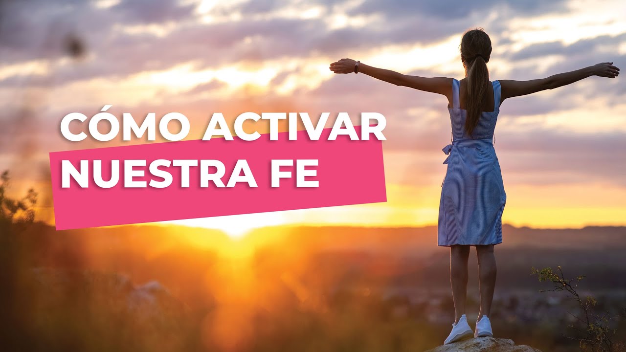 C&oacute;mo Activar Nuestra FE | Iglesia Dios nos Habla.
