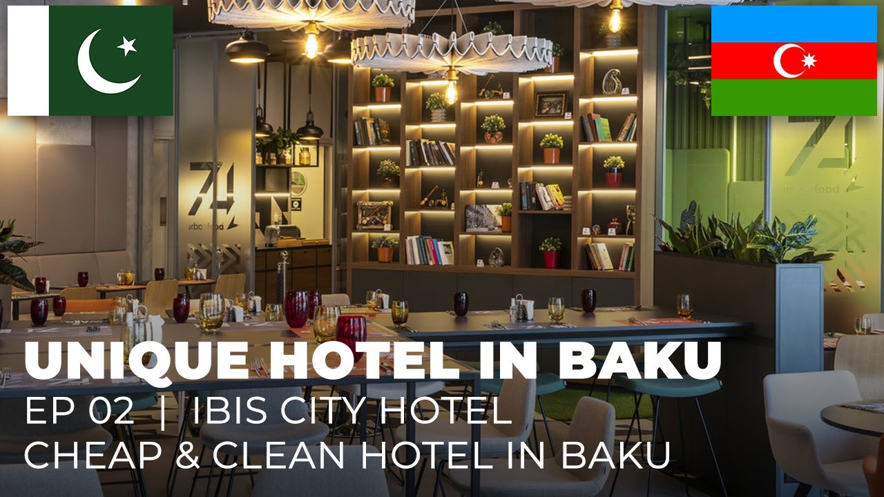 UNIQUE HOTEL DESIGN IN BAKU | Budget Hotel | IBIS Hotel | E02 - Pakistan to Azerbaijan Tour Guide