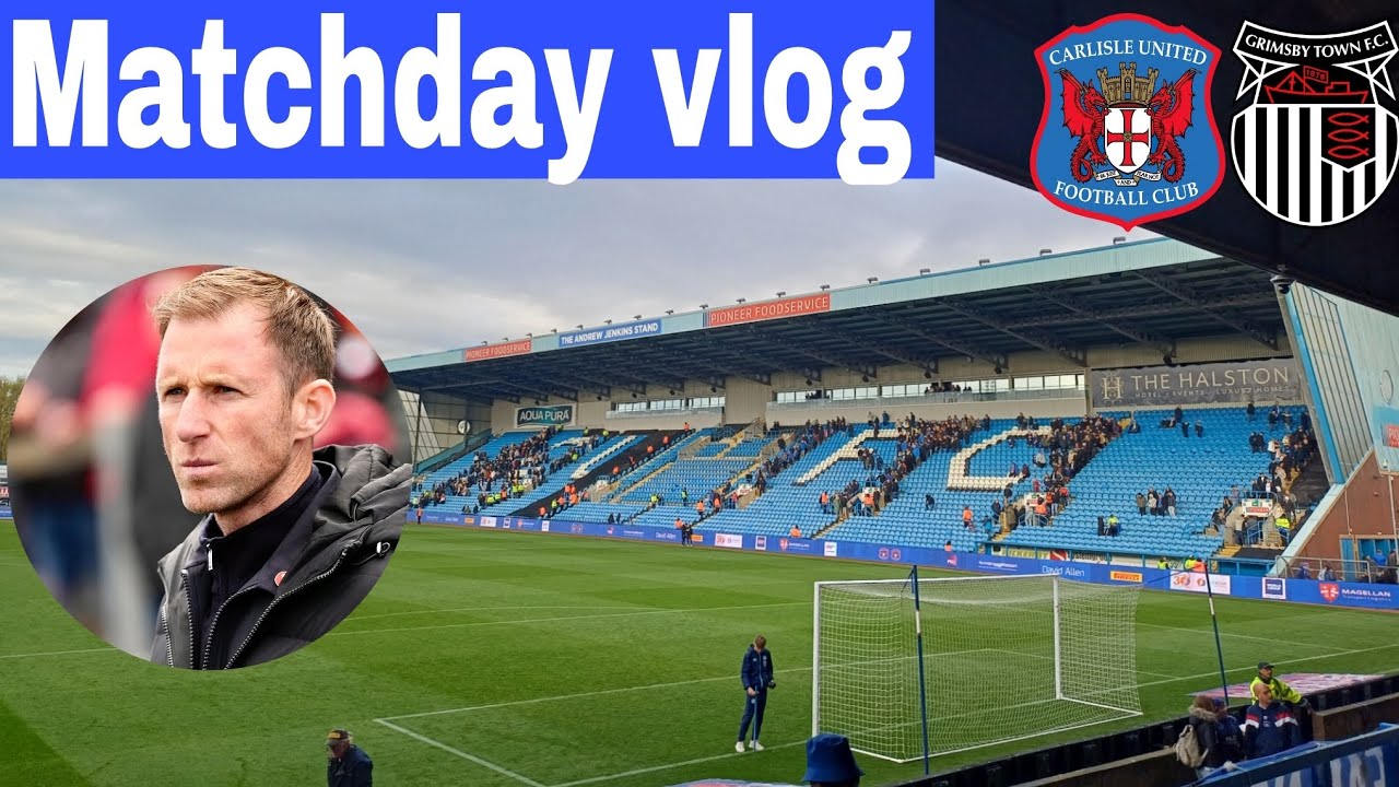 matchday vlog / New manager 🙌  carlisle United VS  grimsby town fc