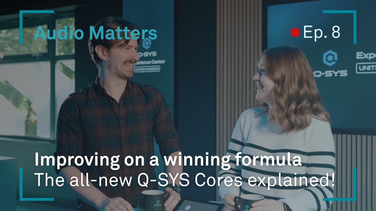 Audio Matters (Ep.8): Improving on a Winning Formula with Q-SYS