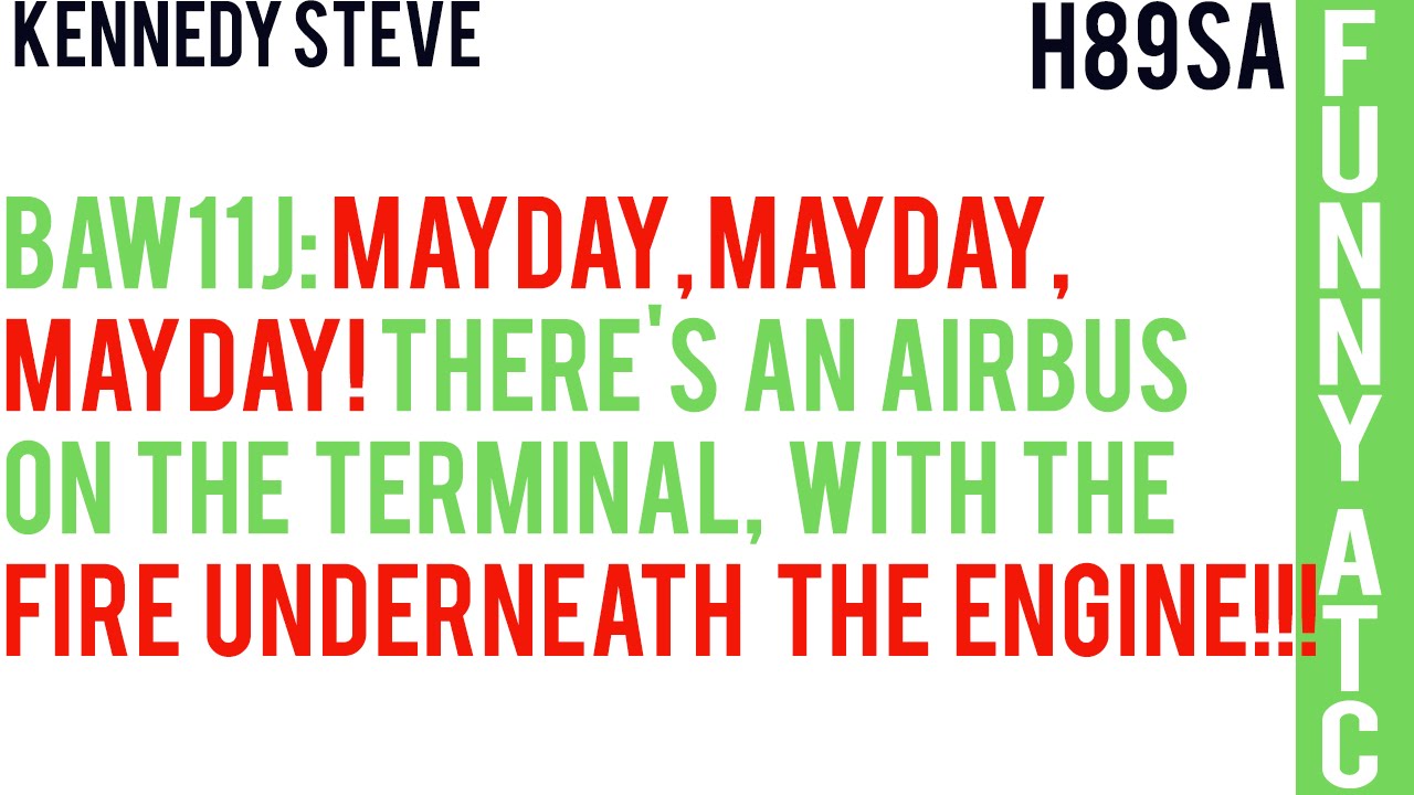 KENNEDY STEVE: MAYDAY, MAYDAY, MAYDAY! FIRE UNDERNEATH THE ENGINE!!!