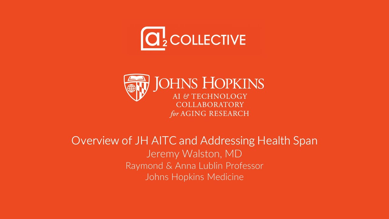Dr. Jeremy Walston - Overview of JH AITC and Addressing Health Span