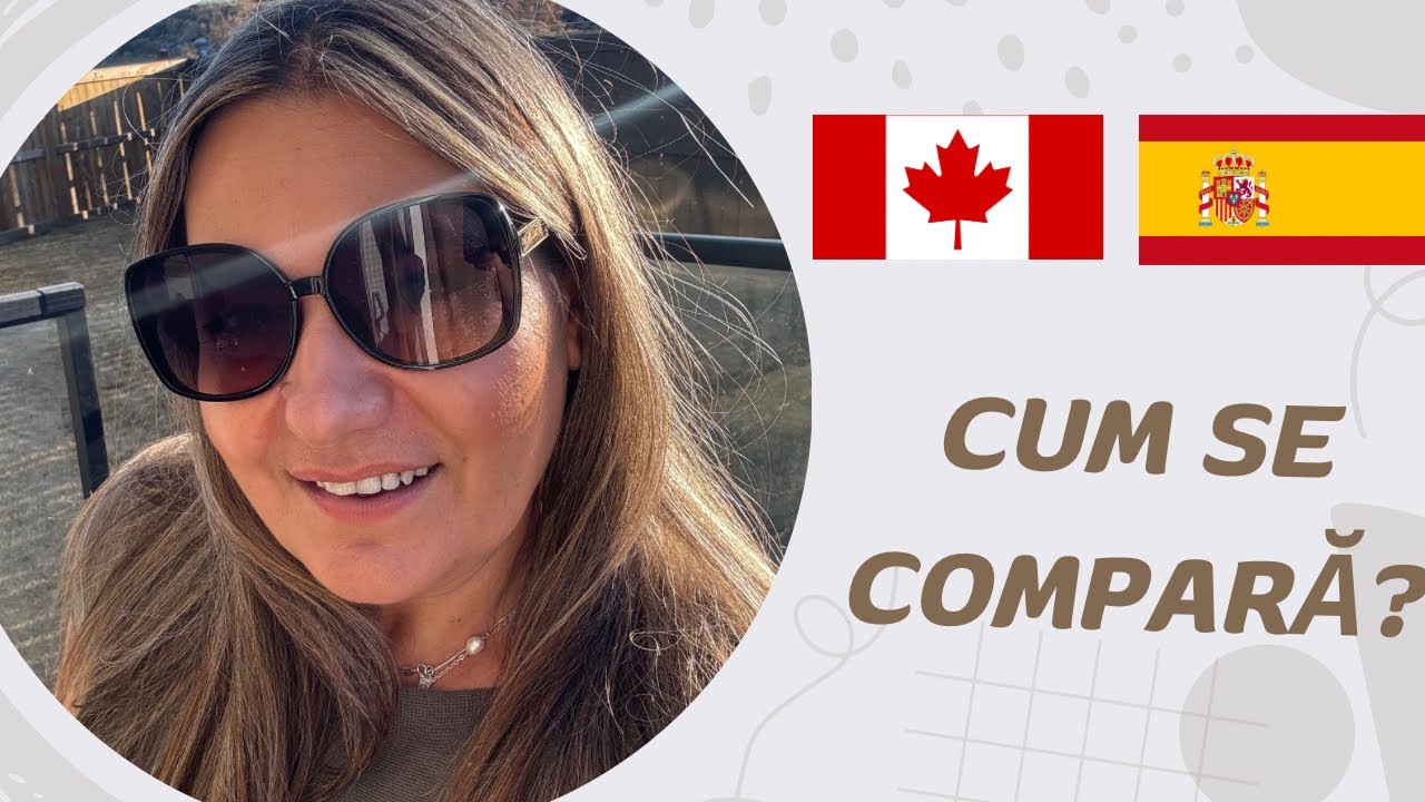 Cum se compară viața din Canada și Spania și  de ce ne reantoarcem  în Spania!!!