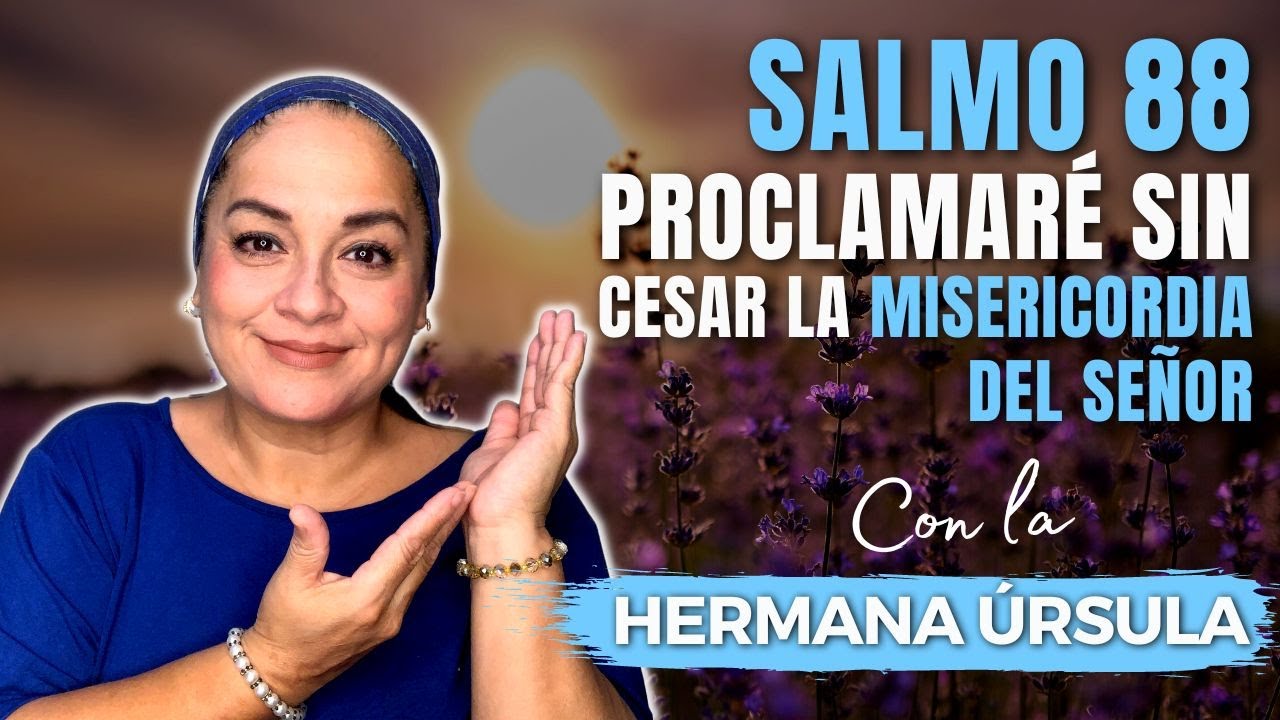 SALMO 88 - PROCLAMARÉ sin cesar la MISERICORDIA de DIOS | Conversando con la hermana Úrsula