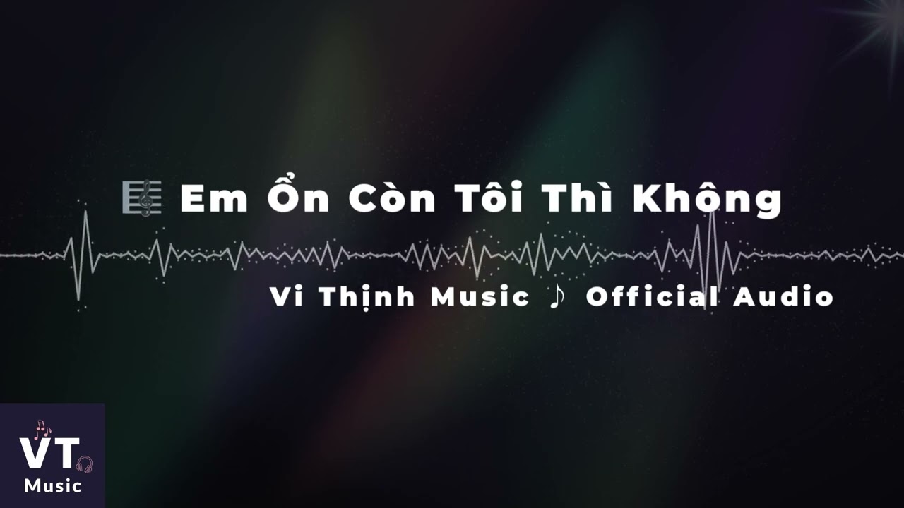 Em Ổn, C&ograve;n T&ocirc;i Th&igrave; Kh&ocirc;ng - Vi Thịnh Music ♪ | Official Audio | Nhạc Ballad &ndash; Lofi &ndash; Healing