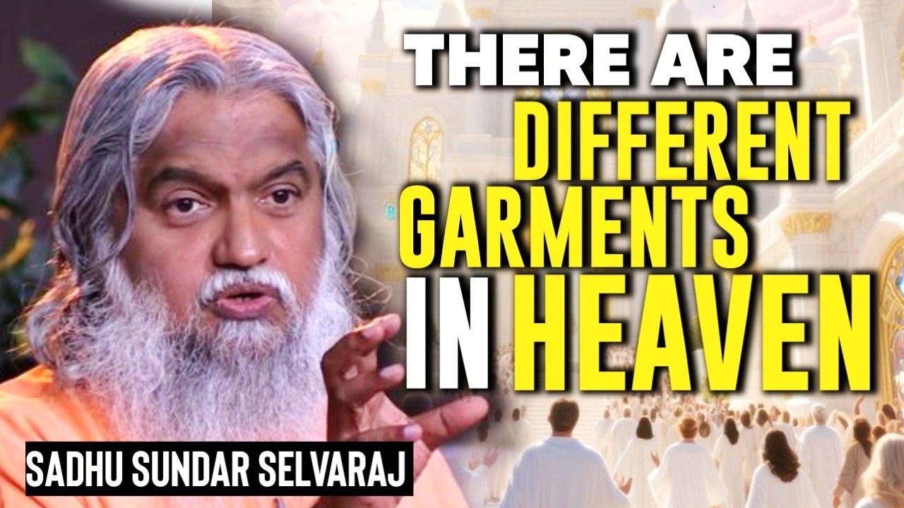 HEAVEN HAS DIFFERENT GARMENTS...THIS IS WHAT DETERMINES YOURS || Sadhu Sundar Selvaraj