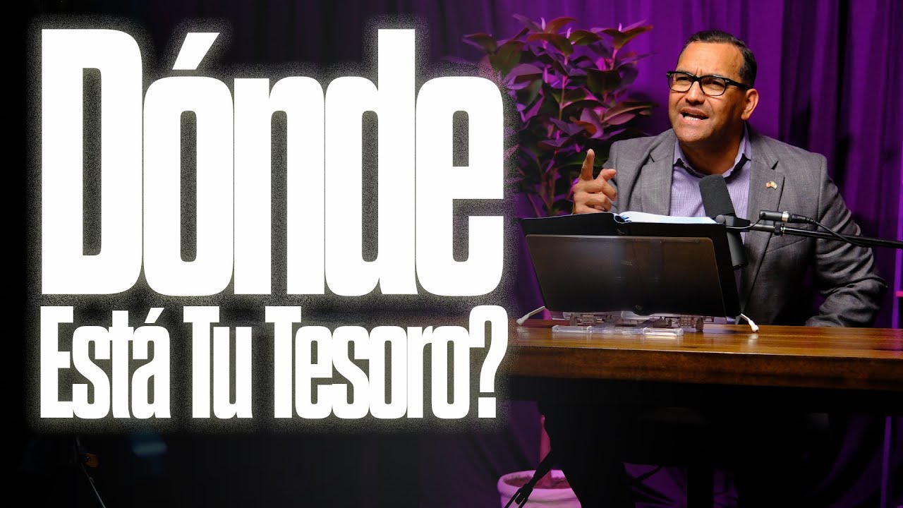 &iquest;D&oacute;nde Est&aacute; Tu Tesoro? | Pastor General David Gutierrez