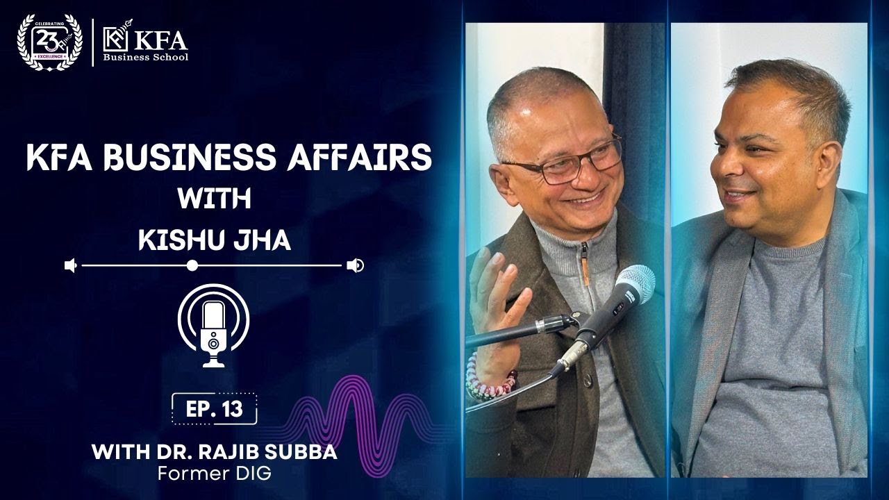 KFA Business Affairs with Kishu Jha - Ep. 13 (Dr. Rajib Subba, Former DIG)
