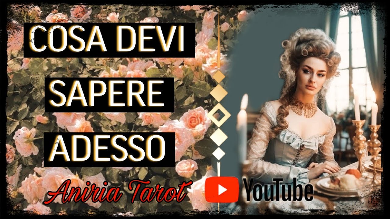 COSA DEVI SAPERE ADESSO? | TAROCCHI