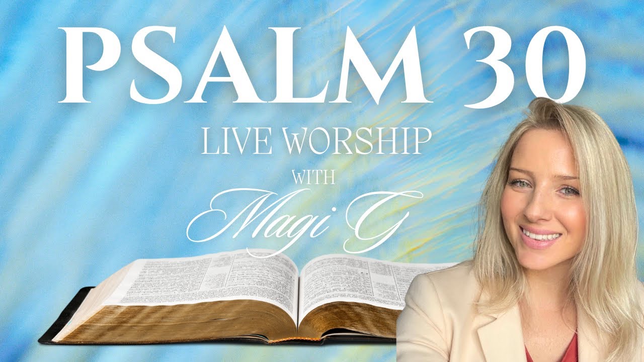 Psalm 30 - Singing the WHOLE Chapter (Magi G) LIVE Worship /RADIANT ISRAEL