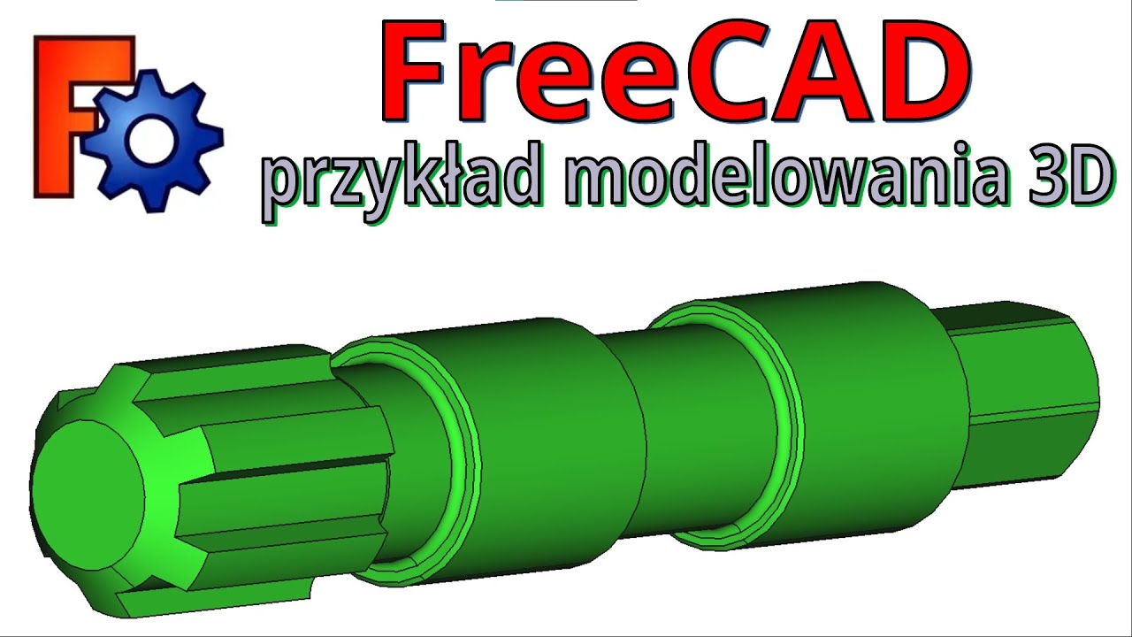 [221] FreeCAD - przykład modelowania 3D - wał z wielowypustem i połączeniem kształtowym