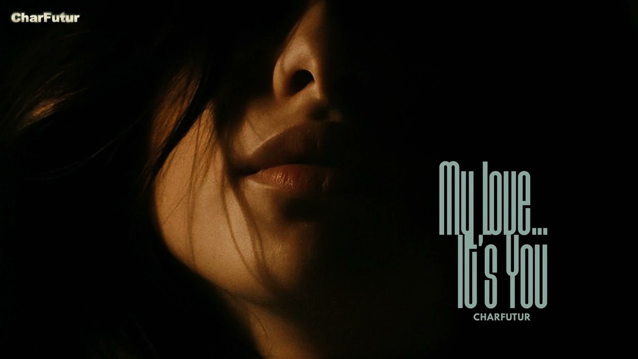 CharFutur - My Love… It’s You