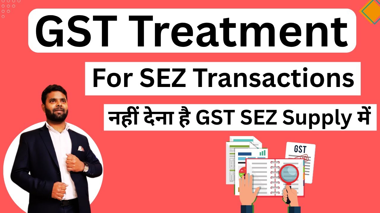 GST Treatment on SEZ Transactions / supply | GST on SEZ supply