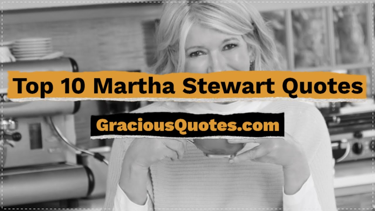 Top 10 Martha Stewart Quotes - Gracious Quotes