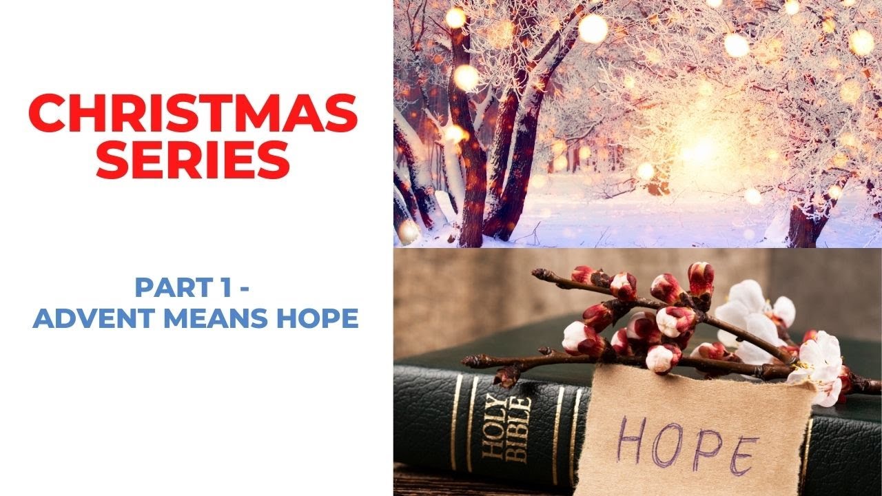CHRISTMAS SERIES - Part 1 - Advent means hope