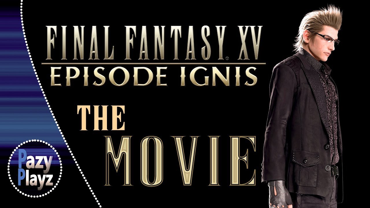 FINAL FANTASY XV: EPISODE IGNIS (THE MOVIE) / All Cutscenes (True Ending) HD