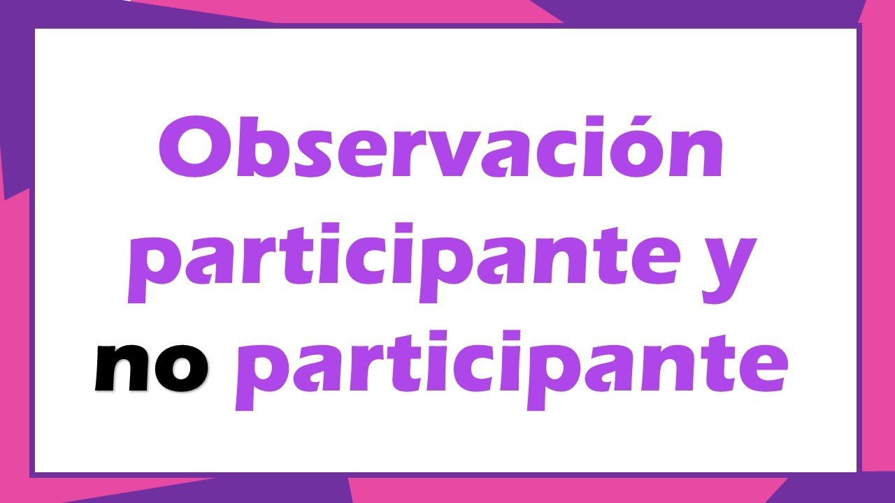 Observación Participante y No participante