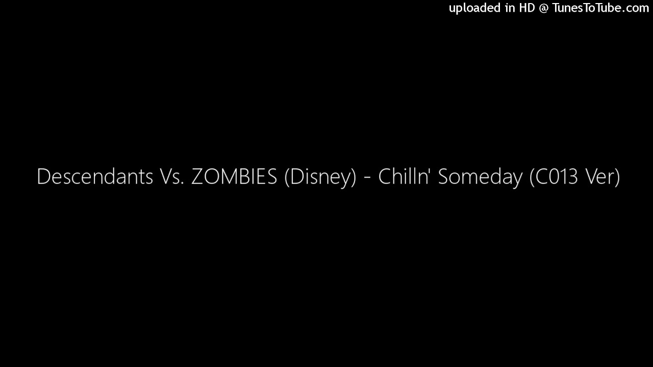 MASHUP | Descendants Vs. ZOMBIES (Disney) - Chilln' Someday (C013 Ver) | C013 Huff