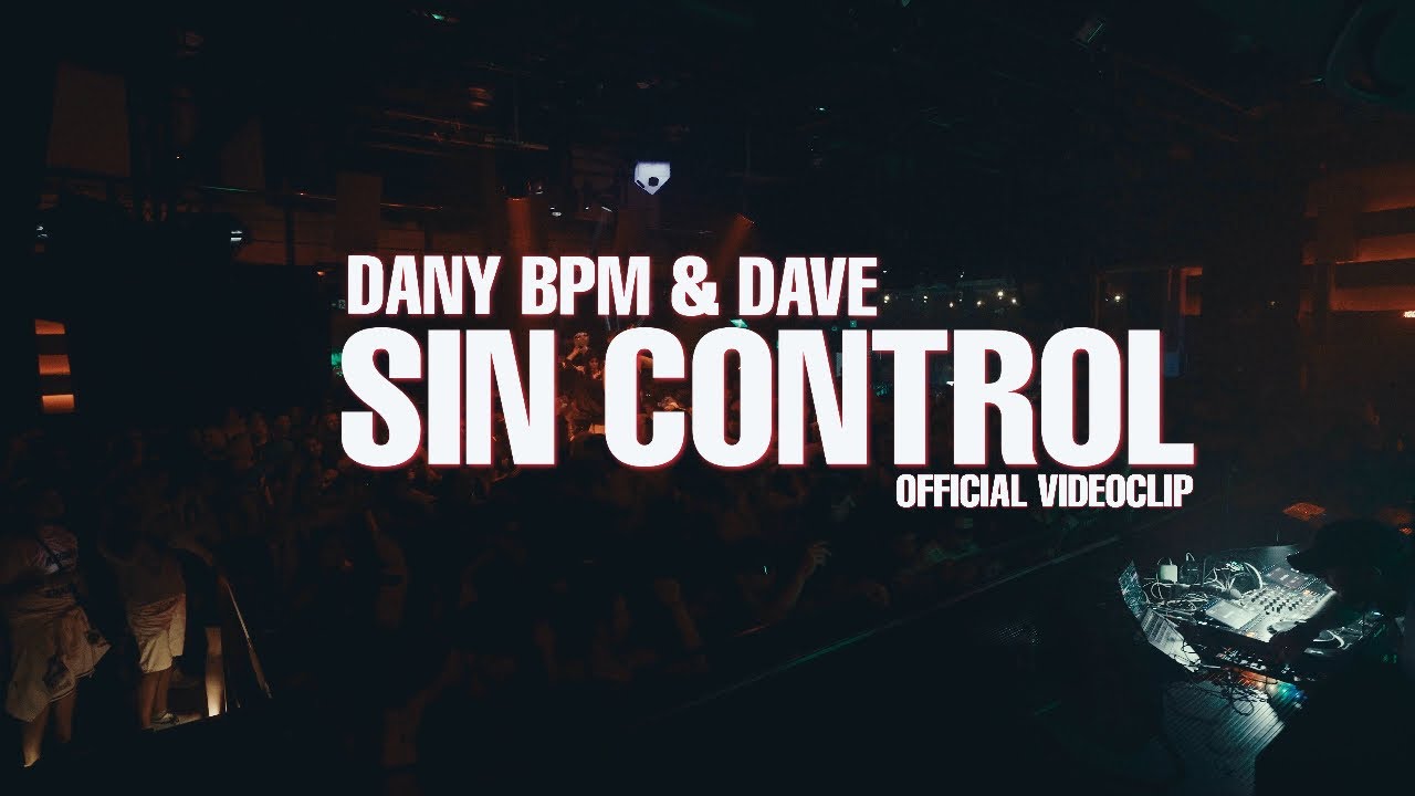 DANY BPM & DAVE - SIN CONTROL (Official Videoclip)