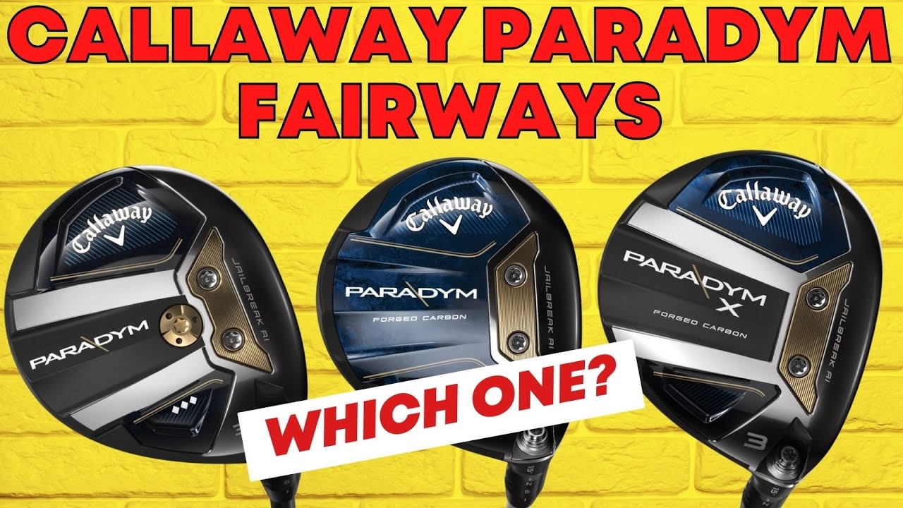 Callaway Paradym Fairway Woods   Which One Should I Choose?