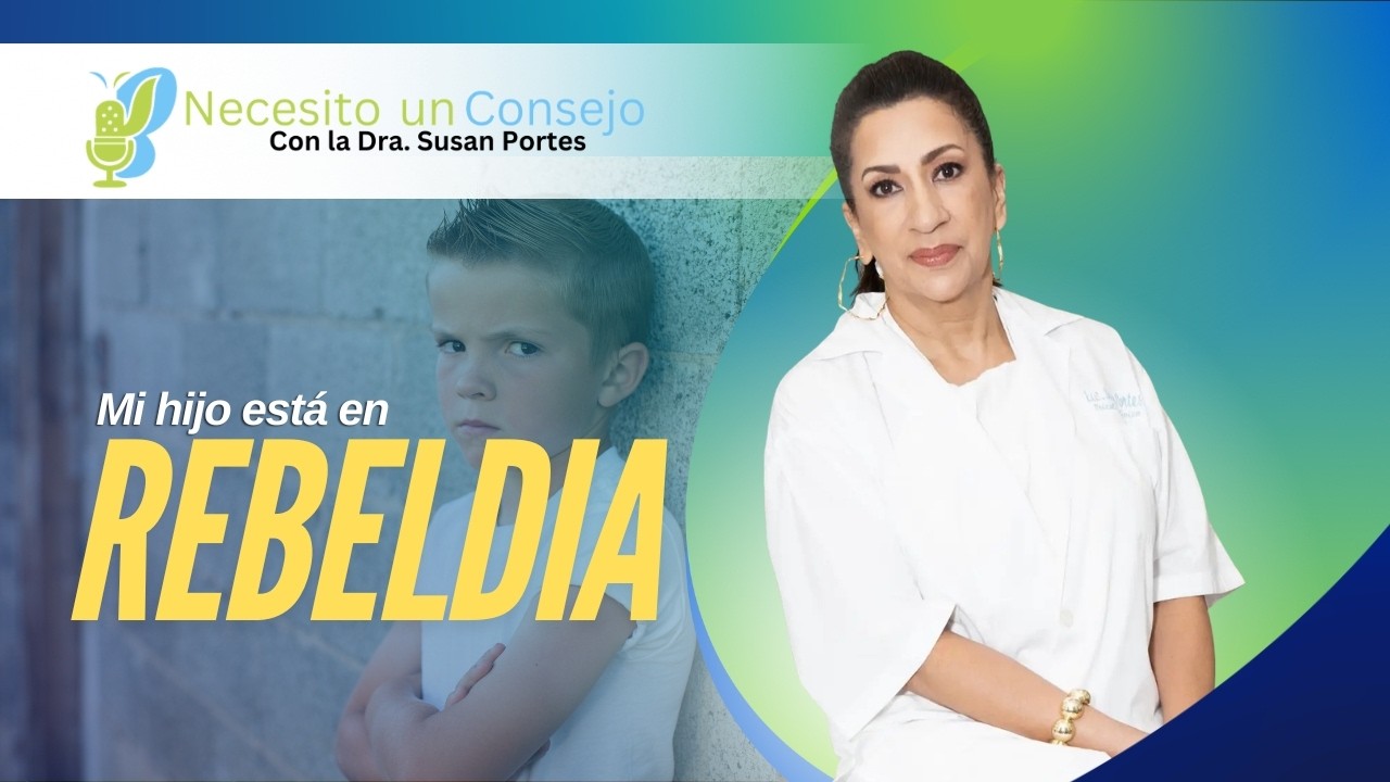 “Mi Hijo Está en Rebeldía: ¿Cómo Manejar Esta Etapa Sin Perder la Autoridad?” Con la Dr Susan Portes